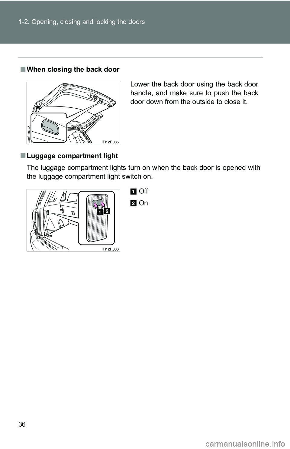 TOYOTA xB 2011   (in English) Owners Guide 36 1-2. Opening, closing and locking the doors
■When closing the back door
■ Luggage compartment light
The luggage compartment lights turn on when the back door is opened with
the luggage compartm