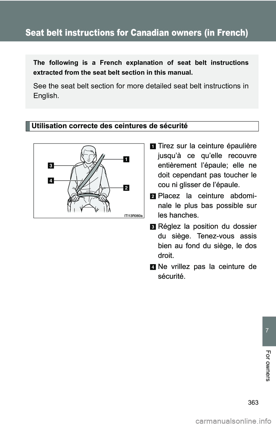 TOYOTA xB 2011 Owners Manual (in English) 363
7
For owners
Seat belt instructions for Canadian owners (in French)
The following is a French explanation of seat belt instructions
extracted from the seat belt section in this manual.
See the se TOYOTA xB 2011 Owners Manual (in English) 363
7
For owners
Seat belt instructions for Canadian owners (in French)
The following is a French explanation of seat belt instructions
extracted from the seat belt section in this manual.
See the se