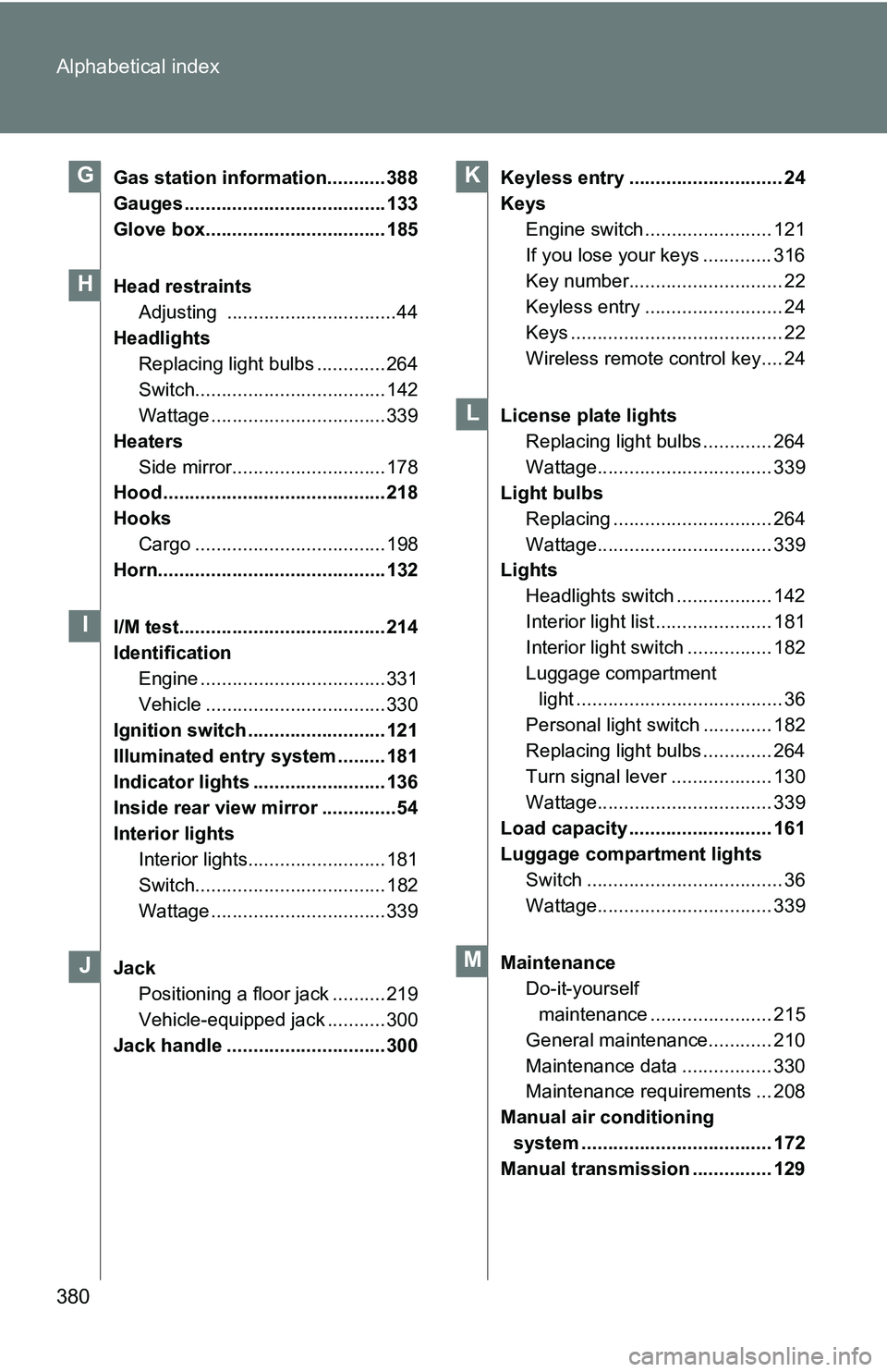TOYOTA xB 2011 Owners Manual (in English) 380 Alphabetical index
Gas station information........... 388
Gauges ...................................... 133
Glove box.................................. 185
Head restraintsAdjusting ............... TOYOTA xB 2011 Owners Manual (in English) 380 Alphabetical index
Gas station information........... 388
Gauges ...................................... 133
Glove box.................................. 185
Head restraintsAdjusting ...............