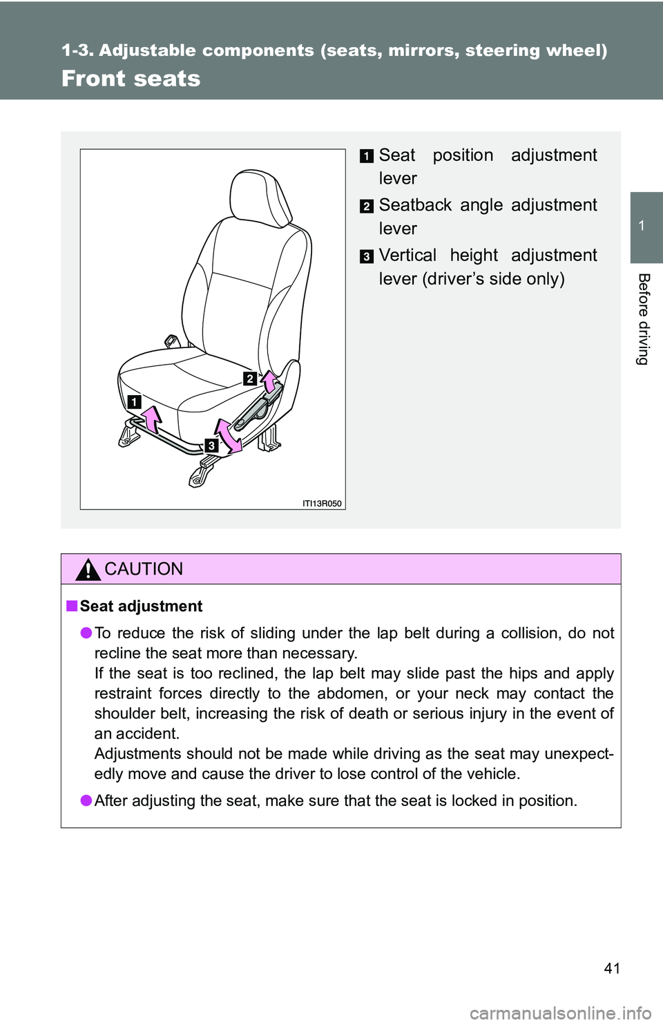 TOYOTA xB 2011 (in English) Service Manual 41
1
Before driving
1-3. Adjustable components (seats, mirrors, steering wheel)
Front seats
CAUTION
■Seat adjustment
●To reduce the risk of sliding under the lap belt during a collision, do not
re TOYOTA xB 2011 (in English) Service Manual 41
1
Before driving
1-3. Adjustable components (seats, mirrors, steering wheel)
Front seats
CAUTION
■Seat adjustment
●To reduce the risk of sliding under the lap belt during a collision, do not
re