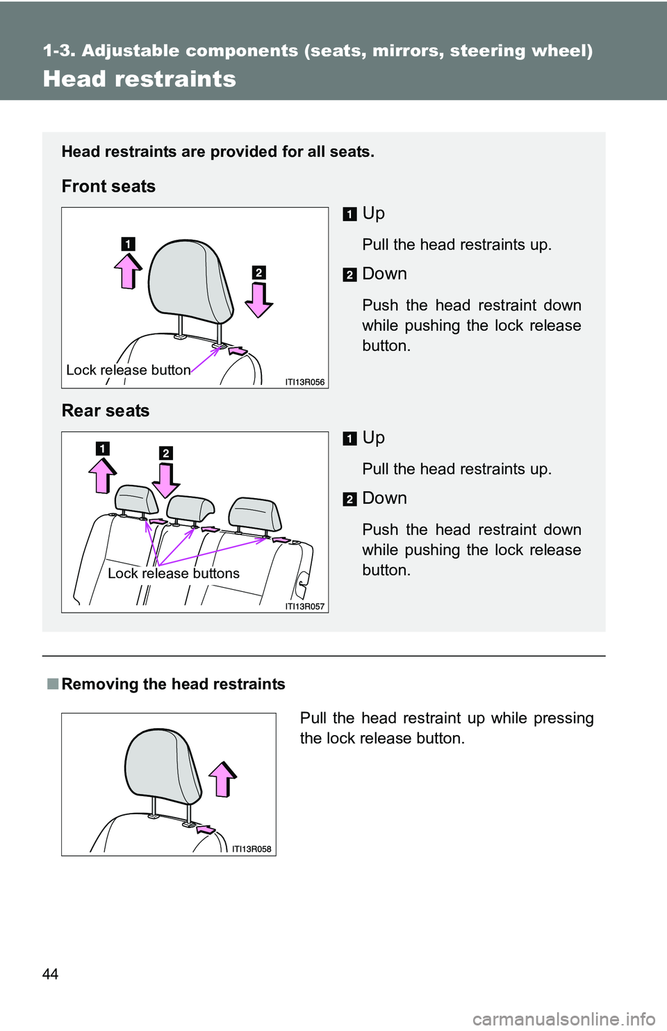 TOYOTA xB 2011 (in English) Service Manual 44
1-3. Adjustable components (seats, mirrors, steering wheel)
Head restraints
■Removing the head restraints
Head restraints are provided for all seats.
Front seats
Up
Pull the head restraints up.
D TOYOTA xB 2011 (in English) Service Manual 44
1-3. Adjustable components (seats, mirrors, steering wheel)
Head restraints
■Removing the head restraints
Head restraints are provided for all seats.
Front seats
Up
Pull the head restraints up.
D