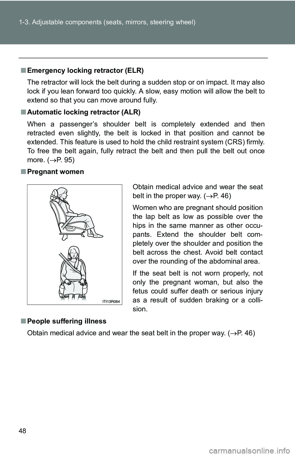 TOYOTA xB 2011 (in English) Service Manual 48 1-3. Adjustable components (seats, mirrors, steering wheel)
■Emergency locking retractor (ELR)
The retractor will lock the belt during a sudden stop or on impact. It may also
lock if you lean for TOYOTA xB 2011 (in English) Service Manual 48 1-3. Adjustable components (seats, mirrors, steering wheel)
■Emergency locking retractor (ELR)
The retractor will lock the belt during a sudden stop or on impact. It may also
lock if you lean for