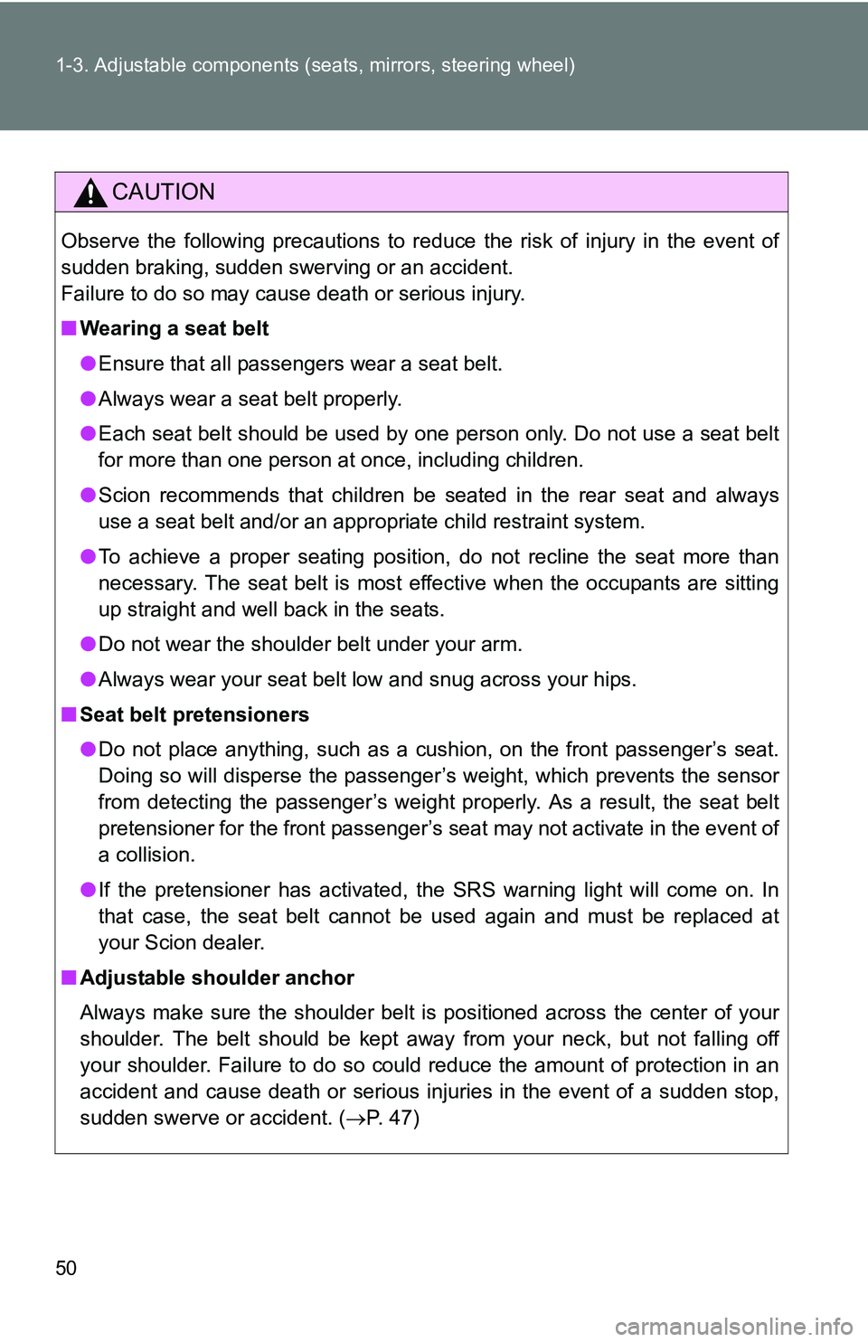 TOYOTA xB 2011 (in English) Service Manual 50 1-3. Adjustable components (seats, mirrors, steering wheel)
CAUTION
Observe the following precautions to reduce the risk of injury in the event of
sudden braking, sudden swerving or an accident.
Fa TOYOTA xB 2011 (in English) Service Manual 50 1-3. Adjustable components (seats, mirrors, steering wheel)
CAUTION
Observe the following precautions to reduce the risk of injury in the event of
sudden braking, sudden swerving or an accident.
Fa