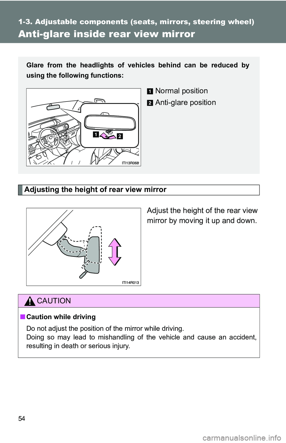 TOYOTA xB 2011   (in English) Workshop Manual 54
1-3. Adjustable components (seats, mirrors, steering wheel)
Anti-glare inside rear view mirror
Adjusting the height of rear view mirrorAdjust the height of the rear view
mirror by moving it up and 
