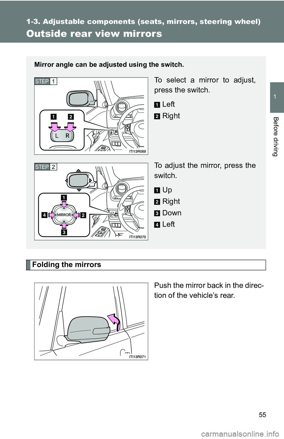 TOYOTA xB 2011   (in English) Workshop Manual 55
1
1-3. Adjustable components (seats, mirrors, steering wheel)
Before driving
Outside rear view mirrors
Folding the mirrorsPush the mirror back in the direc-
tion of the vehicle’s rear.
Mirror ang
