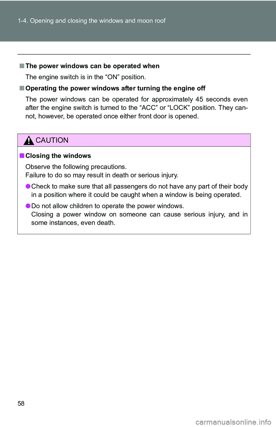 TOYOTA xB 2011   (in English) Workshop Manual 58 1-4. Opening and closing the windows and moon roof
■The power windows can be operated when
The engine switch is in the “ON” position.
■ Operating the power windows af ter turning the engine