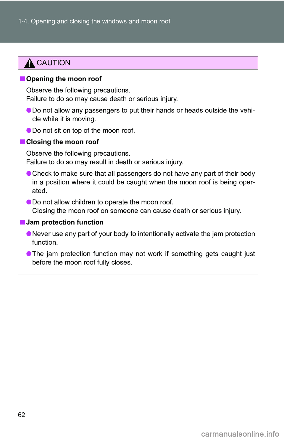 TOYOTA xB 2011   (in English) Repair Manual 62 1-4. Opening and closing the windows and moon roof
CAUTION
■Opening the moon roof
Observe the following precautions.
Failure to do so may cause death or serious injury.
●Do not allow any passen