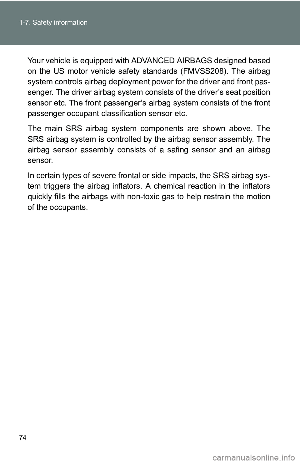TOYOTA xB 2011   (in English) Manual PDF 74 1-7. Safety information
Your vehicle is equipped with ADVANCED AIRBAGS designed based
on the US motor vehicle safety  standards (FMVSS208). The airbag
system controls airbag  deployment power for t