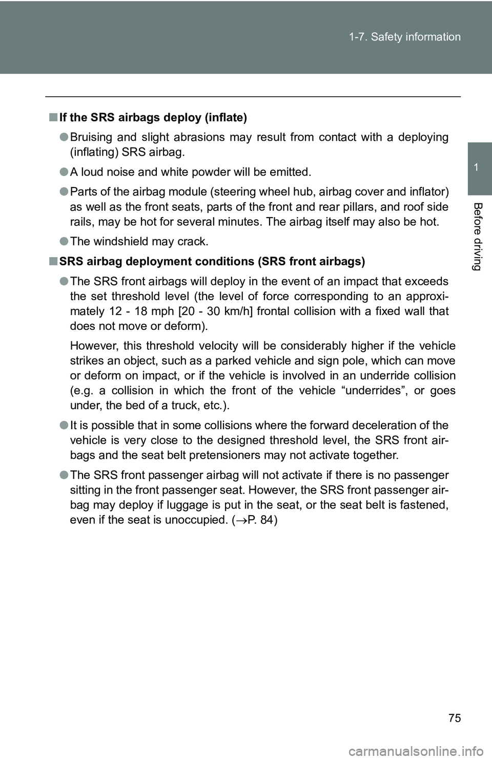 TOYOTA xB 2011   (in English) Manual PDF 75
1-7. Safety information
1
Before driving
■
If the SRS airbags deploy (inflate)
●Bruising and slight abrasions may result from contact with a deploying
(inflating) SRS airbag.
● A loud noise a