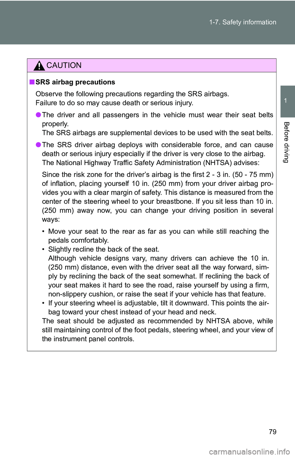 TOYOTA xB 2011   (in English) Manual PDF 79
1-7. Safety information
1
Before driving
CAUTION
■
SRS airbag precautions
Observe the following precautions regarding the SRS airbags. 
Failure to do so may cause death or serious injury.
●The 
