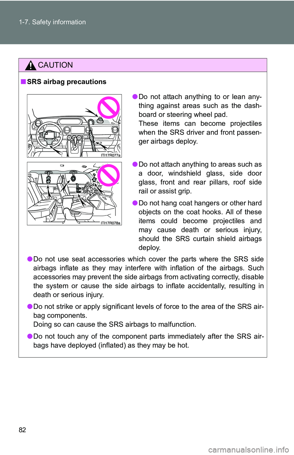 TOYOTA xB 2011   (in English) Manual Online 82 1-7. Safety information
CAUTION
■SRS airbag precautions
●Do not use seat accessories which cover the parts where the SRS side
airbags inflate as they may interfere with inflation of the airbags