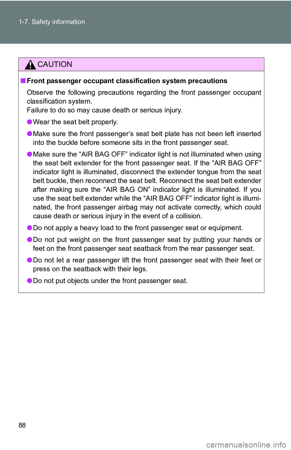 TOYOTA xB 2011   (in English) Manual Online 88 1-7. Safety information
CAUTION
■Front passenger occupant cl assification system precautions
Observe the following precautions regarding the front passenger occupant
classification system. 
Failu