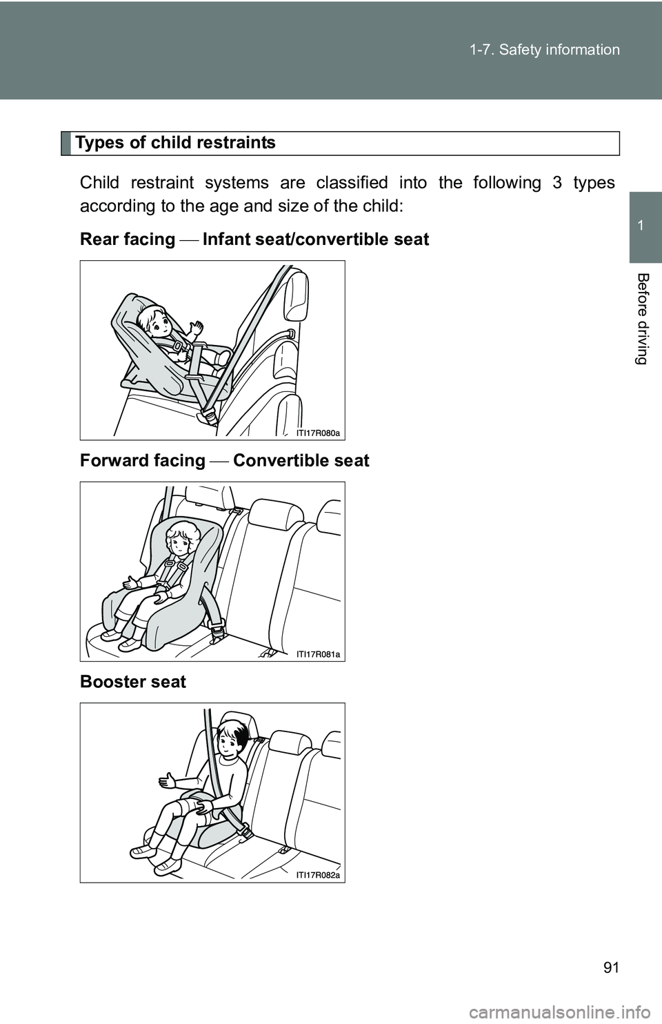 TOYOTA xB 2011  Owners Manual (in English) 91
1-7. Safety information
1
Before driving
Types of child restraints
Child restraint systems are classi fied into the following 3 types
according to the age and size of the child:
Rear facing   In