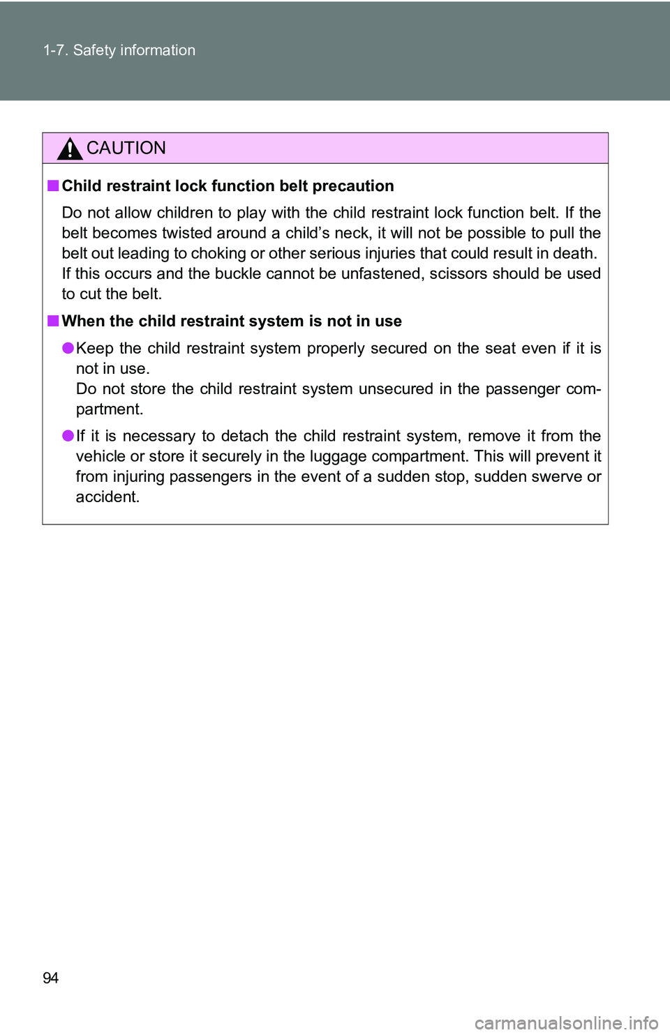 TOYOTA xB 2011  Owners Manual (in English) 94 1-7. Safety information
CAUTION
■Child restraint lock function belt precaution
Do not allow children to play with the child restraint lock function belt. If the
belt becomes twisted around a chil