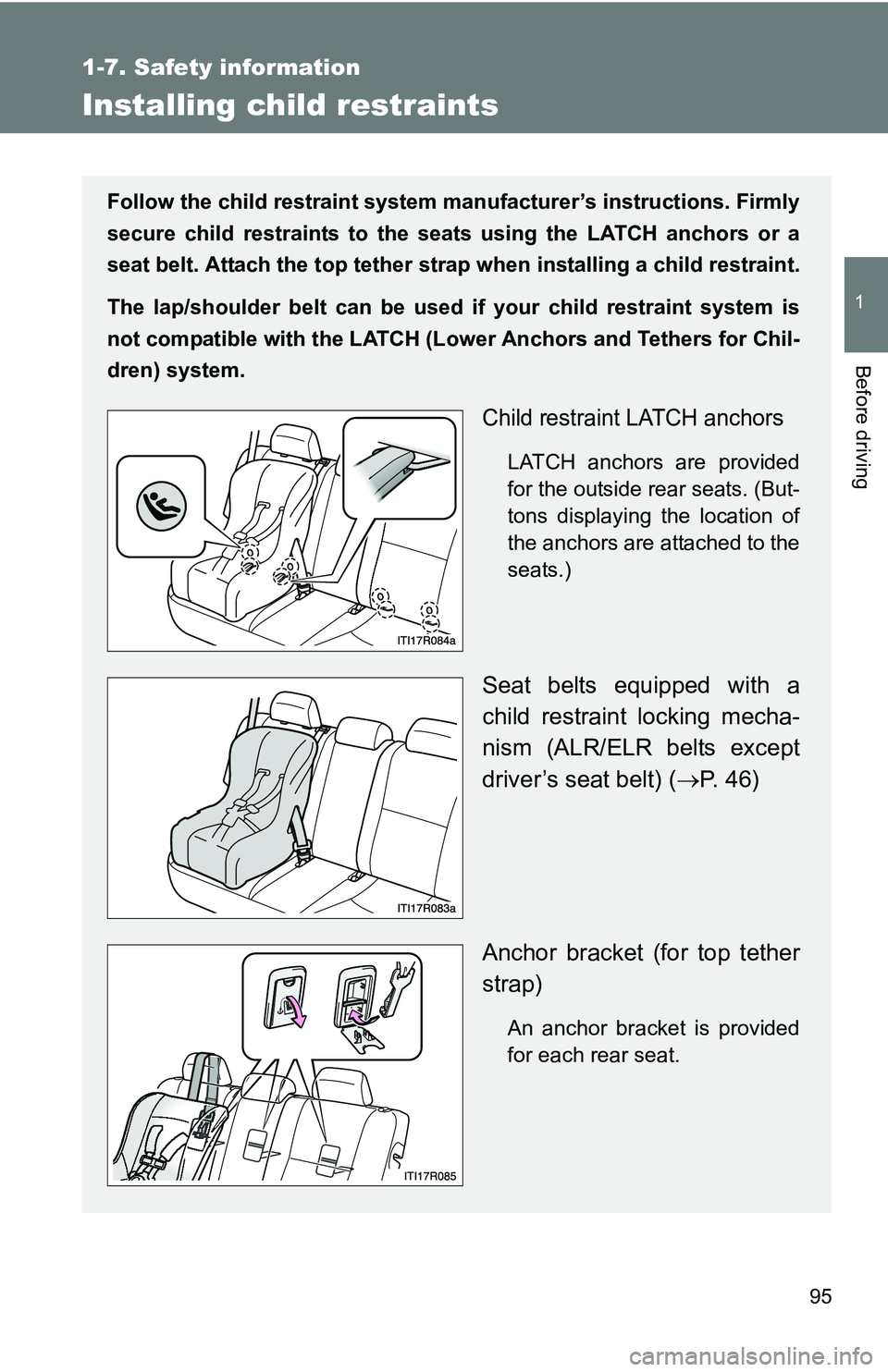 TOYOTA xB 2011  Owners Manual (in English) 95
1
1-7. Safety information
Before driving
Installing child restraints
Follow the child restraint system manufacturer’s instructions. Firmly
secure child restraints to the seat s using the LATCH an