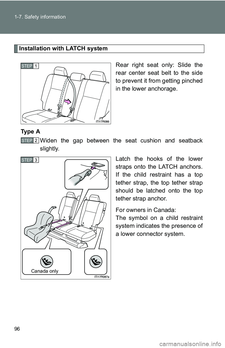 TOYOTA xB 2011  Owners Manual (in English) 96 1-7. Safety information
Installation with LATCH systemRear right seat only: Slide the
rear center seat belt to the side
to prevent it from getting pinched
in the lower anchorage.
Ty p e  A Widen th