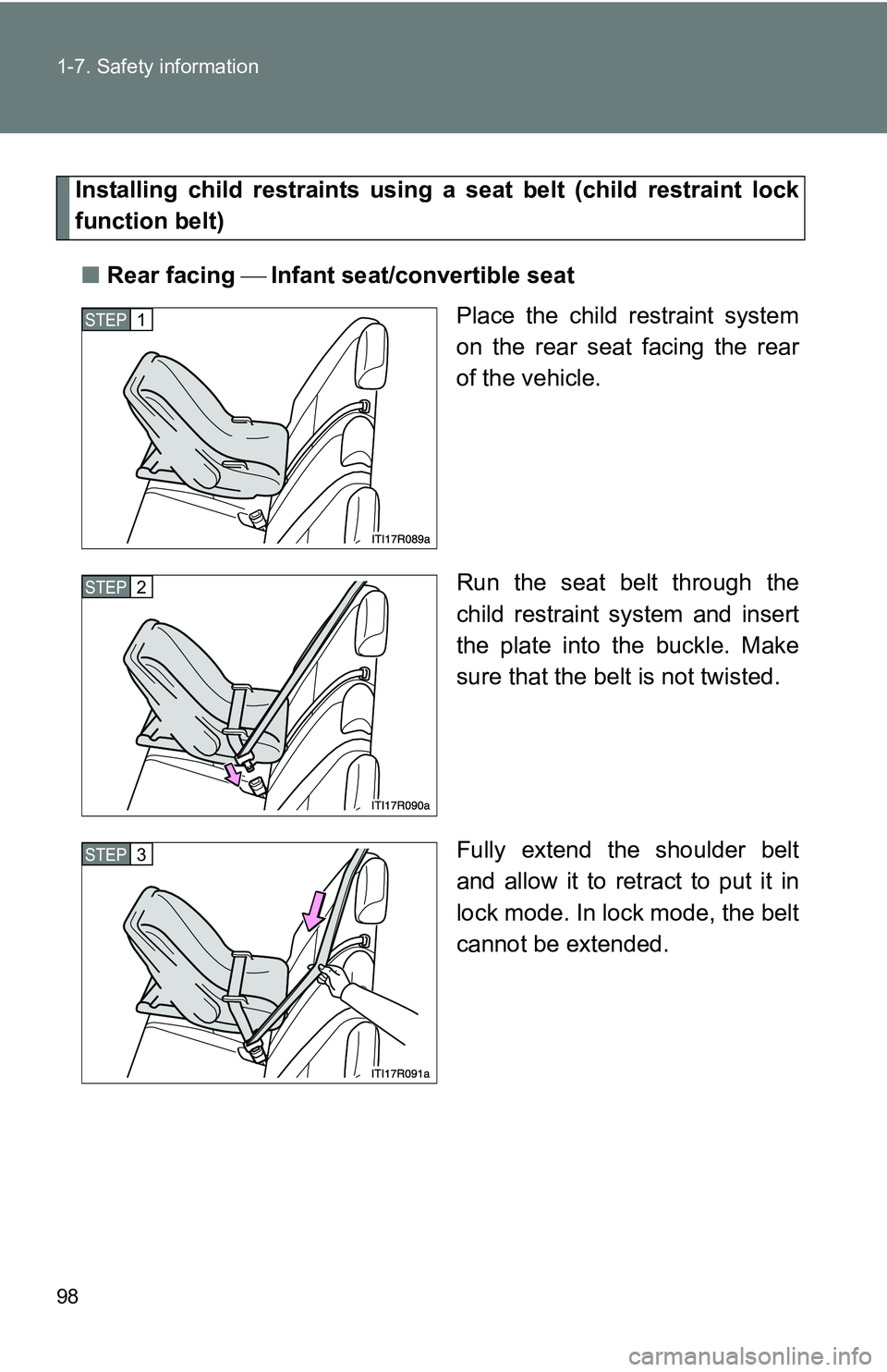 TOYOTA xB 2011  Owners Manual (in English) 98 1-7. Safety information
Installing child restraints using a seat belt (child restraint lock
function belt)
■ Rear facing  Infant seat/convertible seat
Place the child restraint system
on th
