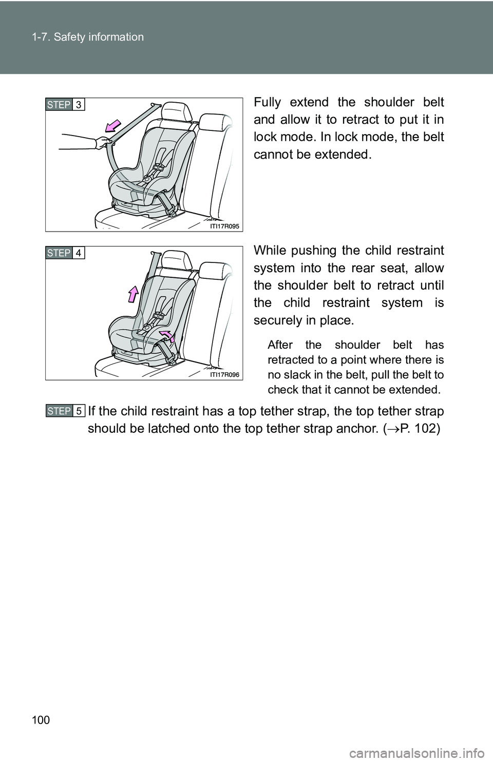 TOYOTA xB 2011  Owners Manual (in English) 100 1-7. Safety information
Fully extend the shoulder belt
and allow it to retract to put it in
lock mode. In lock mode, the belt
cannot be extended.
While pushing the child restraint
system into the 