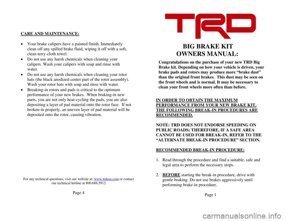 TOYOTA xB 2011 Accessories, Audio & Navigation (in English) CARE AND MAINT
ENANCE:
•
Your brake calip
ers hav
e a
painted finish. Imm
ediately
clean off any spilled brake fluid, wiping it off with a soft, clean terry-cloth towel.
•
Do not use any TOYOTA xB 2011 Accessories, Audio & Navigation (in English) CARE AND MAINT
ENANCE:
•
Your brake calip
ers hav
e a
painted finish. Imm
ediately
clean off any spilled brake fluid, wiping it off with a soft, clean terry-cloth towel.
•
Do not use any