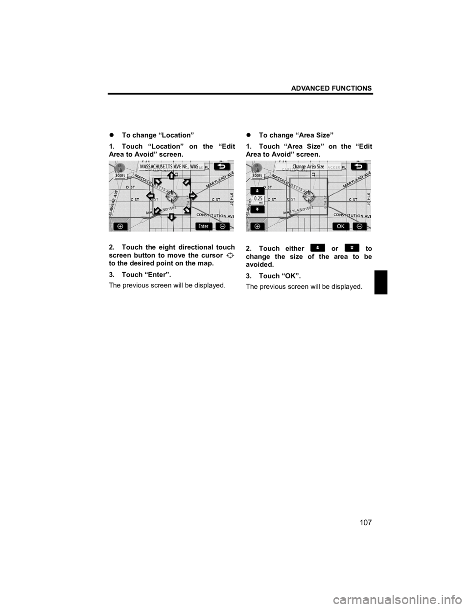 TOYOTA xB 2011  Accessories, Audio & Navigation (in English) ADVANCED FUNCTIONS 
107 
V573_E 
 
�z To change “Location” 
1.  Touch “Location” on the “Edit 
Area to Avoid” screen. 
 
2.  Touch the eight directional touch 
screen button to move the cu