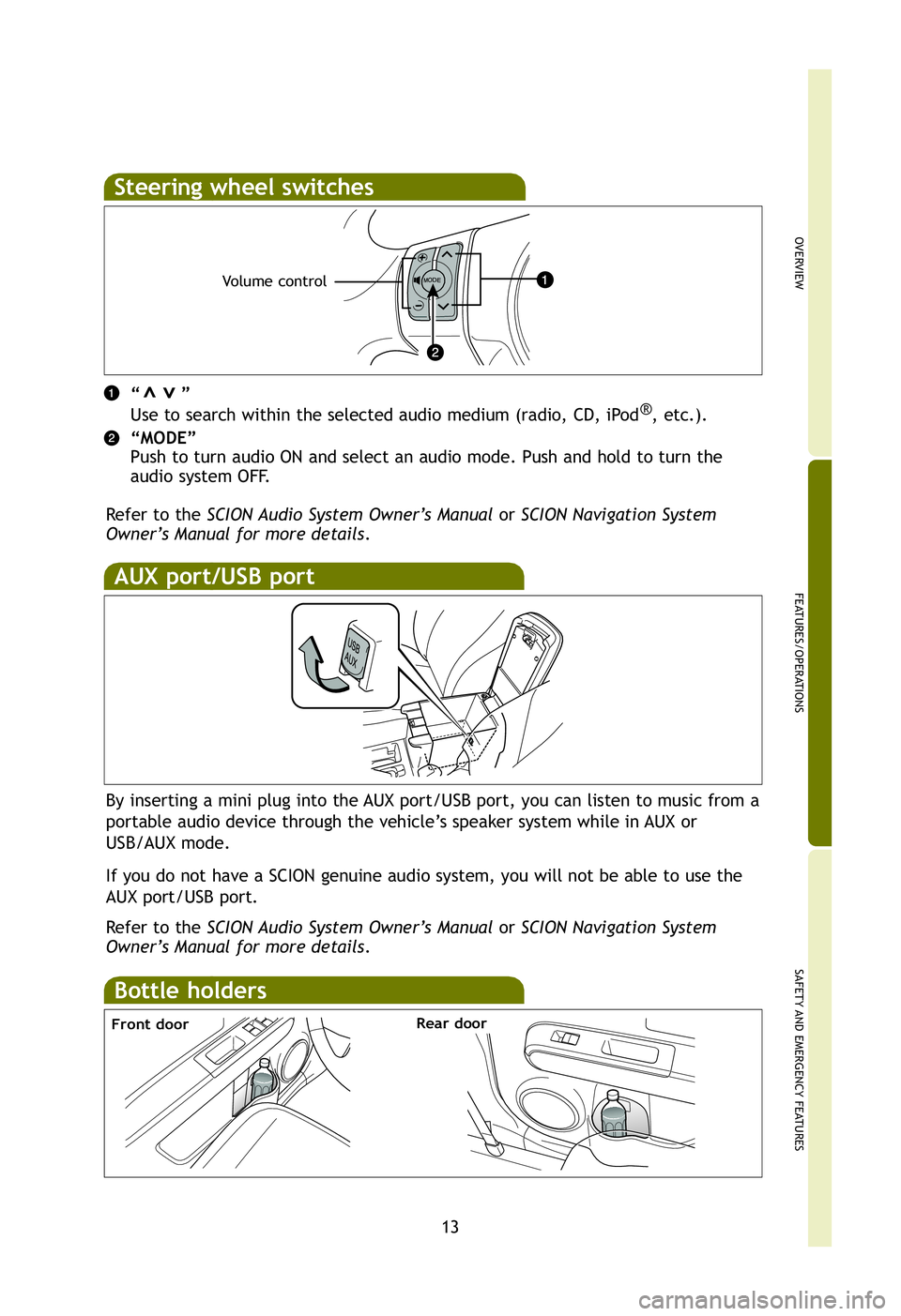 TOYOTA xB 2012   (in English) User Guide OVERVIEW
FEATURES/OPERATIONS
SAFETY AND EMERGENCY FEATURES
13
Steering wheel switches
“       ”
Use to search within the selected audio medium (radio, CD, iPod®
, etc.).
“MODE”
Push to turn a