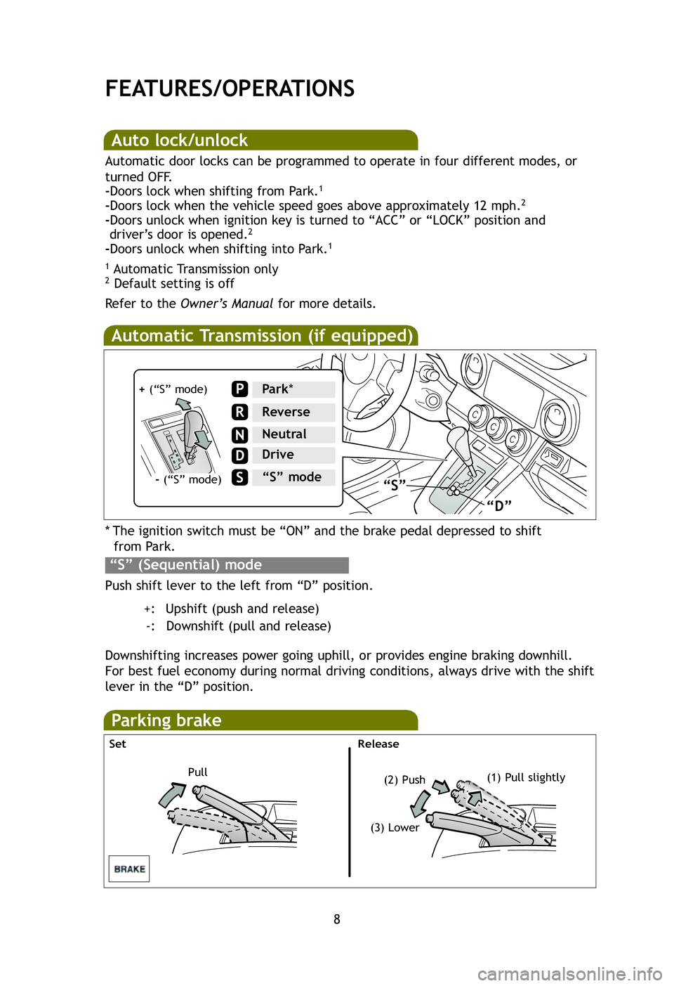 TOYOTA xB 2012  Owners Manual (in English) * The ignition switch must be “ON” and the brake pedal depressed to \
shiftfrom Park.
Push shift lever to the left from “D” position. +: Upshift (push and release)-: Downshift (pull and releas