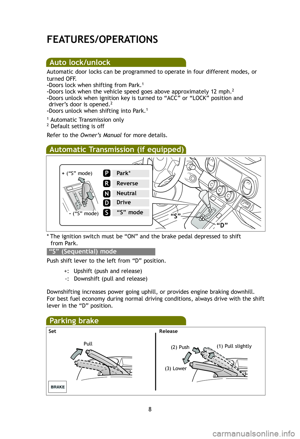 TOYOTA xB 2012 Owners Manual (in English) * The ignition switch must be “ON” and the brake pedal depressed to \
shiftfrom Park.
Push shift lever to the left from “D” position. +: Upshift (push and release)-: Downshift (pull and releas TOYOTA xB 2012 Owners Manual (in English) * The ignition switch must be “ON” and the brake pedal depressed to \
shiftfrom Park.
Push shift lever to the left from “D” position. +: Upshift (push and release)-: Downshift (pull and releas