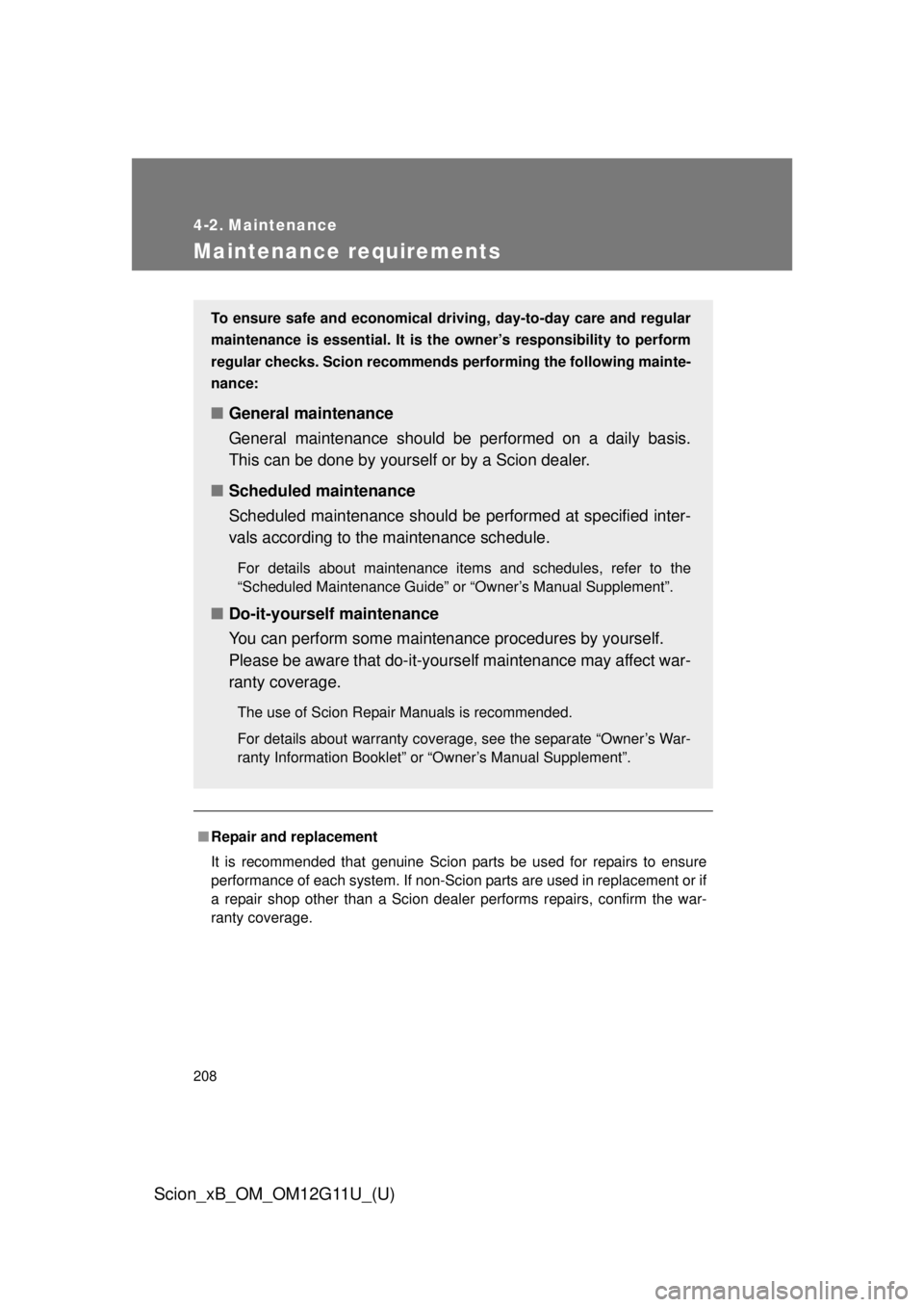 TOYOTA xB 2012 Owners Manual (in English) 208
Scion_xB_OM_OM12G11U_(U)
4-2. Maintenance
Maintenance requirements
■Repair and replacement
It is recommended that genuine Scion parts be used for repairs to ensure
performance of each system. If TOYOTA xB 2012 Owners Manual (in English) 208
Scion_xB_OM_OM12G11U_(U)
4-2. Maintenance
Maintenance requirements
■Repair and replacement
It is recommended that genuine Scion parts be used for repairs to ensure
performance of each system. If