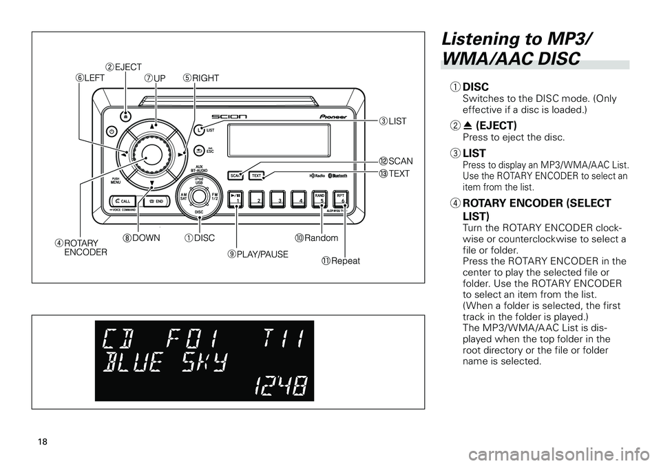 TOYOTA xB 2012  Accessories, Audio & Navigation (in English) 
18
<CRB3644-A/U>18

Listening to MP3/
WMA/AAC DISC
1 DISCSwitches to the DISC mode. (Only effective if a disc is loaded.)
2 h (EJECT)Press to eject the disc.
3  LISTPress to display an MP3/ WMA /A AC