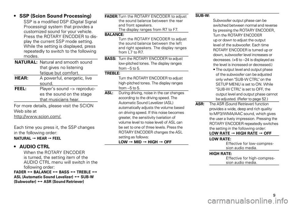 TOYOTA xB 2012 Accessories, Audio & Navigation (in English)
9
<CRB3644-A/U>9
SSP (Scion Sound Processing)
SSP is a modified DSP (Digital Signal Processing) system that provides a customized sound for your vehicle. Press the ROTARY ENCODER to dis-play the cur TOYOTA xB 2012 Accessories, Audio & Navigation (in English)
9
<CRB3644-A/U>9
SSP (Scion Sound Processing)
SSP is a modified DSP (Digital Signal Processing) system that provides a customized sound for your vehicle. Press the ROTARY ENCODER to dis-play the cur