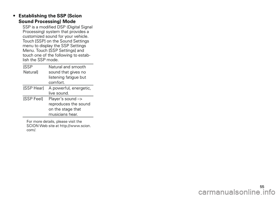 TOYOTA xB 2012  Accessories, Audio & Navigation (in English) 
55
<CRB3643-A/S>55

Establishing the SSP (Scion 
Sound Processing) Mode
SSP is a modified DSP (Digital Signal Processing) system that provides a customized sound for your vehicle. Touch [SSP] on the 
