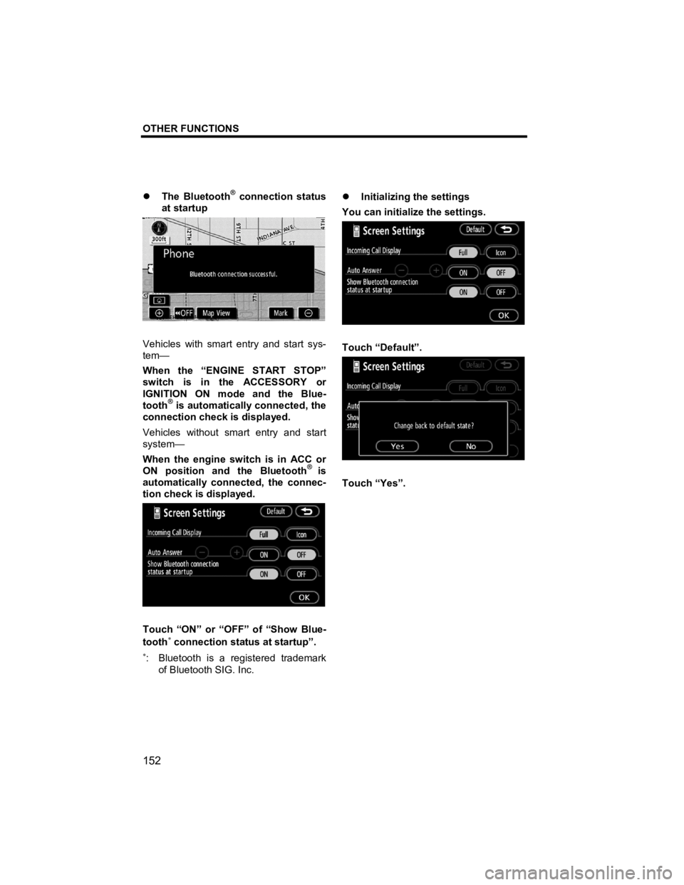 TOYOTA xB 2012  Accessories, Audio & Navigation (in English) OTHER FUNCTIONS 
 
152 
V573_E 
�z  The Bluetooth® connection status 
at startup 
 
Vehicles with smart entry and start sys-
tem— 
When the “ENGINE START STOP” 
switch is in the ACCESSORY or 
I