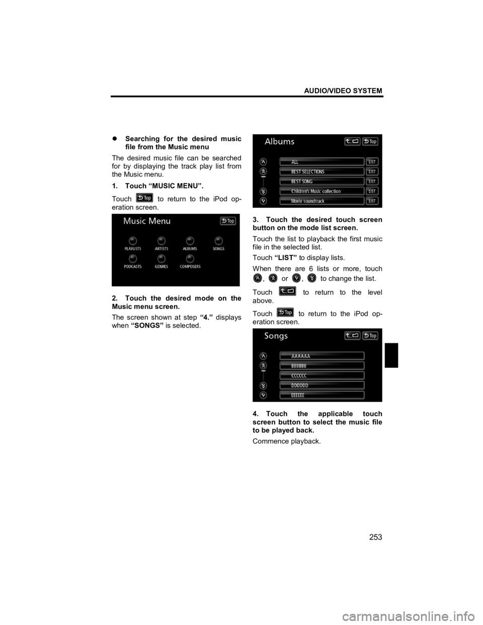 TOYOTA xB 2012  Accessories, Audio & Navigation (in English) AUDIO/VIDEO SYSTEM 
253 
V573_E 
 
�z Searching for the desired music 
file from the Music menu 
The desired music file can be searched 
for by displaying the track play list from 
the Music menu. 
1.