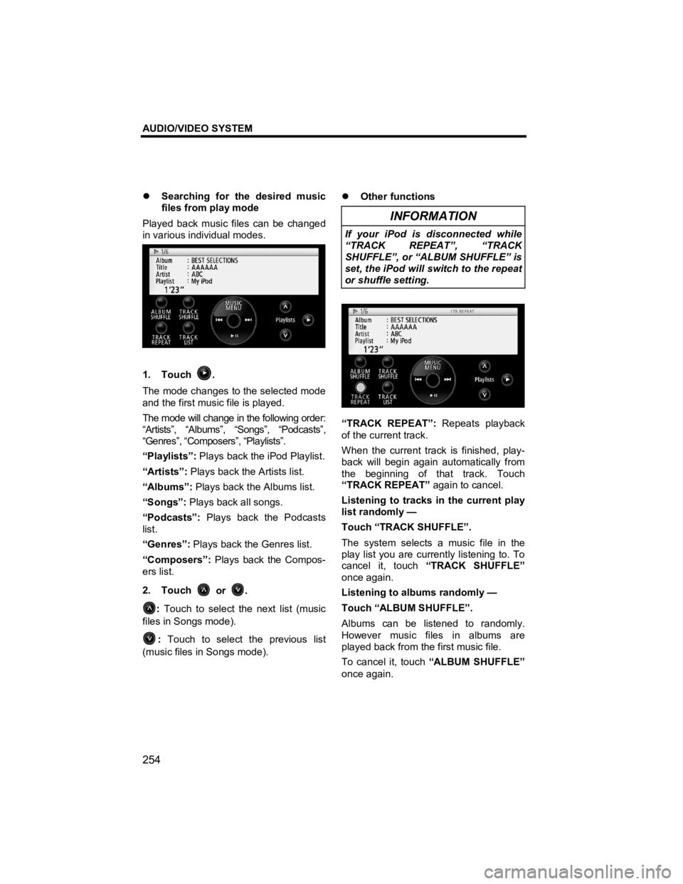 TOYOTA xB 2012  Accessories, Audio & Navigation (in English) AUDIO/VIDEO SYSTEM 
254 
V573_E 
�z Searching for the desired music 
files from play mode 
Played back music files can be changed 
in various individual modes. 
 
1. Touch . 
The mode changes to the s