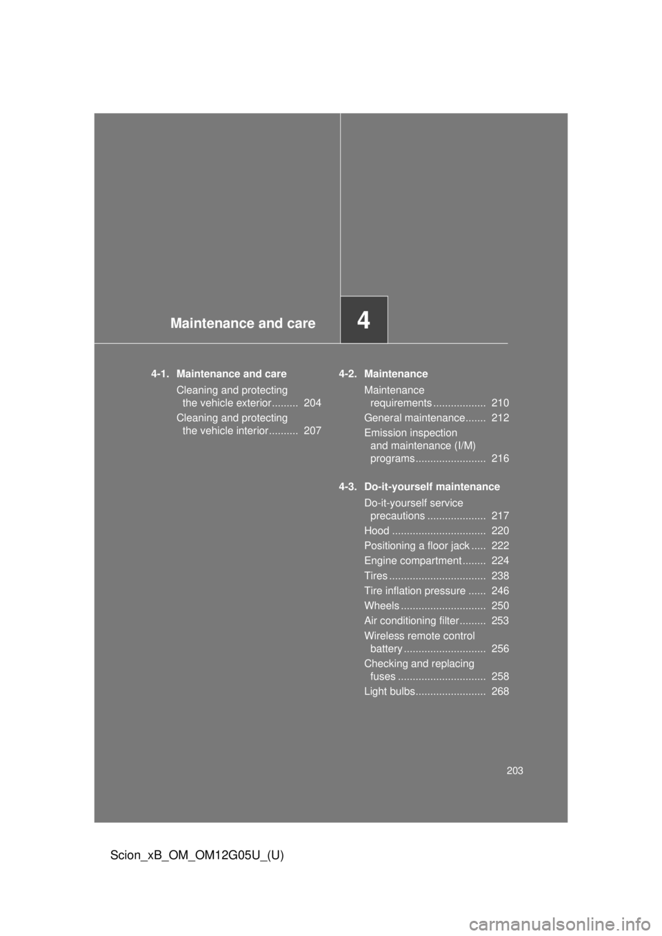 TOYOTA xB 2013 Owners Manual (in English) Maintenance and care4
203
Scion_xB_OM_OM12G05U_(U)
4-1. Maintenance and careCleaning and protecting the vehicle exterior......... 204
Cleaning and protecting the vehicle interior.......... 207 4-2. TOYOTA xB 2013 Owners Manual (in English) Maintenance and care4
203
Scion_xB_OM_OM12G05U_(U)
4-1. Maintenance and careCleaning and protecting the vehicle exterior......... 204
Cleaning and protecting the vehicle interior.......... 207 4-2.
