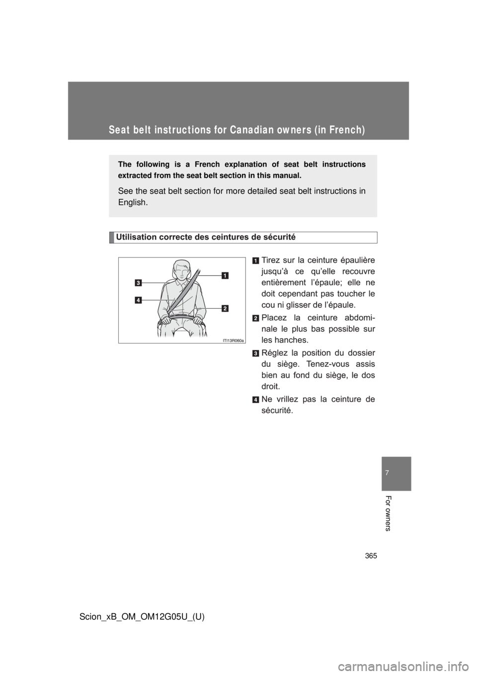 TOYOTA xB 2013  Owners Manual (in English) 365
7
For owners
Scion_xB_OM_OM12G05U_(U)
Seat belt instructions for Canadian owners (in French)
The following is a French explanation of seat belt instructions
extracted from the seat belt  section i