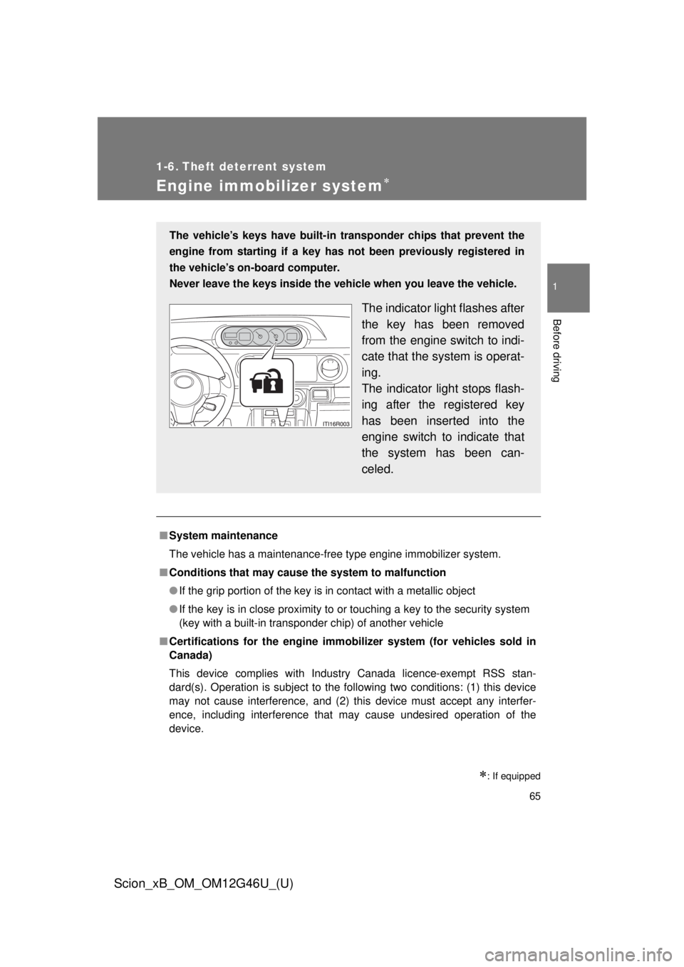 TOYOTA xB 2013 Owners Manual (in English) 65
1
Before driving
Scion_xB_OM_OM12G46U_(U)
1-6. Theft deterrent system
Engine immobilizer system
: If equipped
■System maintenance
The vehicle has a maintenance-free type engine immobilizer TOYOTA xB 2013 Owners Manual (in English) 65
1
Before driving
Scion_xB_OM_OM12G46U_(U)
1-6. Theft deterrent system
Engine immobilizer system
: If equipped
■System maintenance
The vehicle has a maintenance-free type engine immobilizer