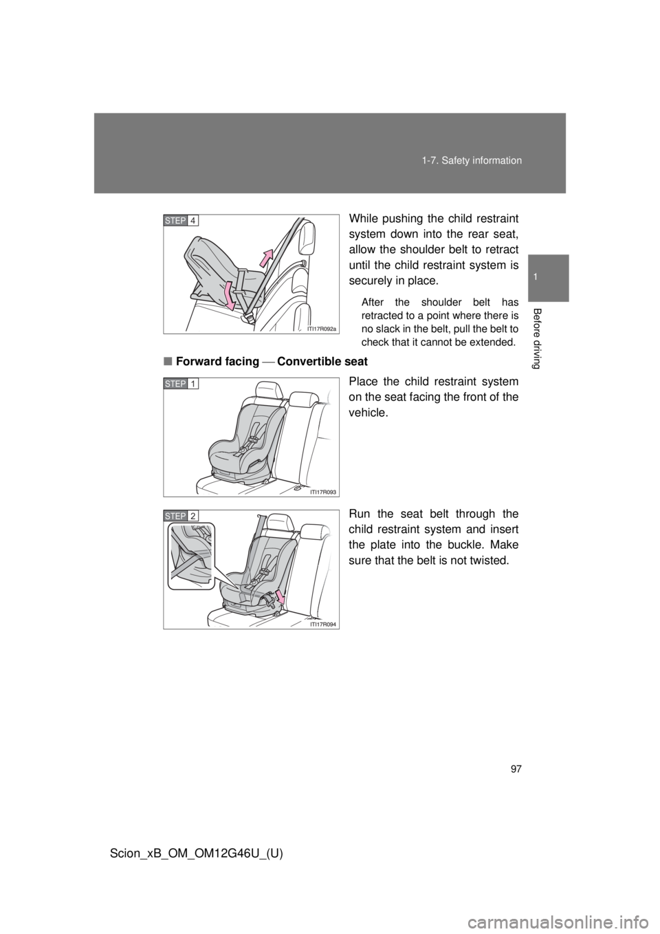 TOYOTA xB 2013 Owners Manual (in English) 97
1-7. Safety information
1
Before driving
Scion_xB_OM_OM12G46U_(U)
While pushing the child restraint
system down into the rear seat,
allow the shoulder belt to retract
until the child re
straint sys TOYOTA xB 2013 Owners Manual (in English) 97
1-7. Safety information
1
Before driving
Scion_xB_OM_OM12G46U_(U)
While pushing the child restraint
system down into the rear seat,
allow the shoulder belt to retract
until the child re
straint sys