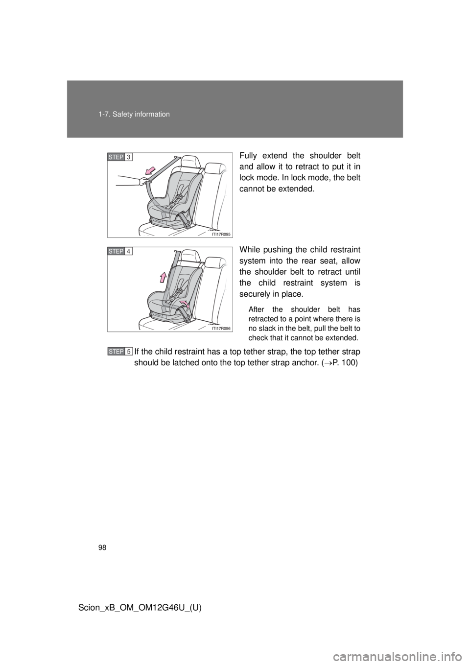 TOYOTA xB 2013 Owners Manual (in English) 98 1-7. Safety information
Scion_xB_OM_OM12G46U_(U)
Fully extend the shoulder belt
and allow it to retract to put it in
lock mode. In lock mode, the belt
cannot be extended.
While pushing the child re TOYOTA xB 2013 Owners Manual (in English) 98 1-7. Safety information
Scion_xB_OM_OM12G46U_(U)
Fully extend the shoulder belt
and allow it to retract to put it in
lock mode. In lock mode, the belt
cannot be extended.
While pushing the child re
