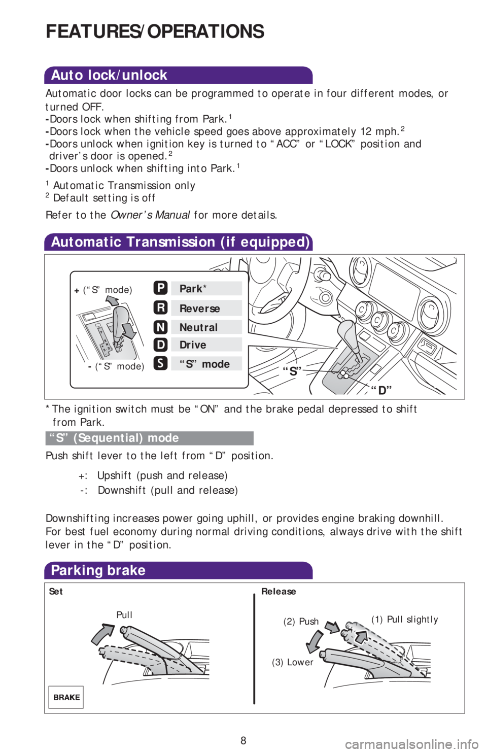 TOYOTA xB 2013  Owners Manual (in English) * The ignition switch must be “ON” and the brake pedal depressed to shift
  from Park.
Push shift lever to the left from “D” position.
         +:   Upshift (push and release)
  -:  Downshift 