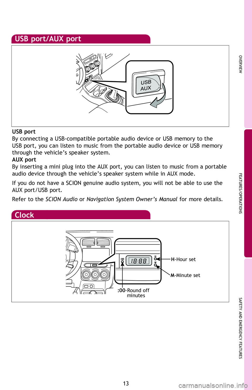 TOYOTA xB 2013   (in English) User Guide OVERVIEW
FEATURES/OPERATIONS
SAFETY AND EMERGENCY FEATURES
13
Air Conditioning ON/OFF
Use fresh air to quickly cool interior, then change to recirculate for cooler air.
Fan speed
Rear window  defogger