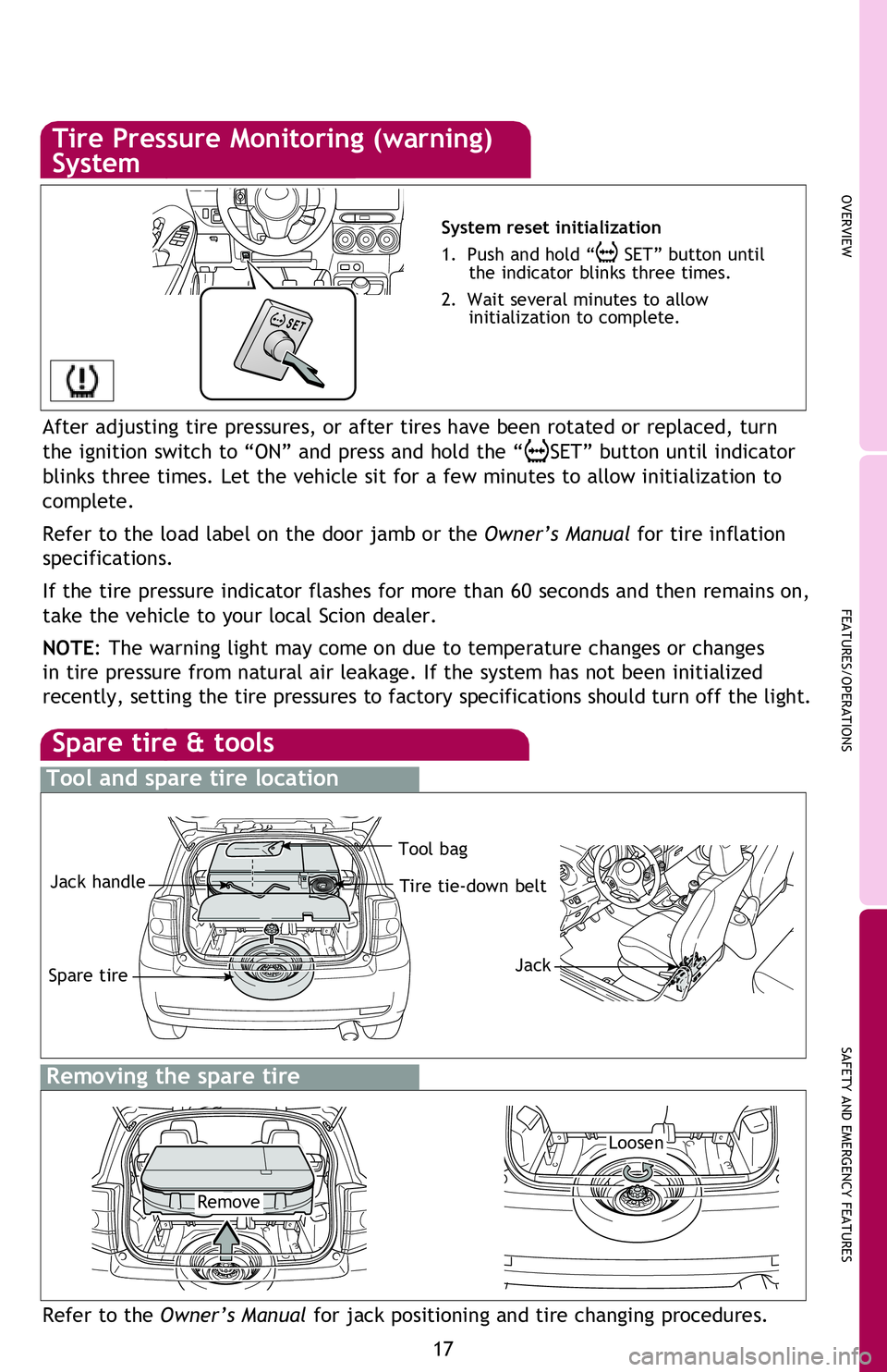 TOYOTA xB 2013   (in English) User Guide OVERVIEW
FEATURES/OPERATIONS
SAFETY AND EMERGENCY FEATURES
17
Moving the lever downward will allow the door to be opened only from the 
outside.
If belt is fully extended, then retracted even slightly