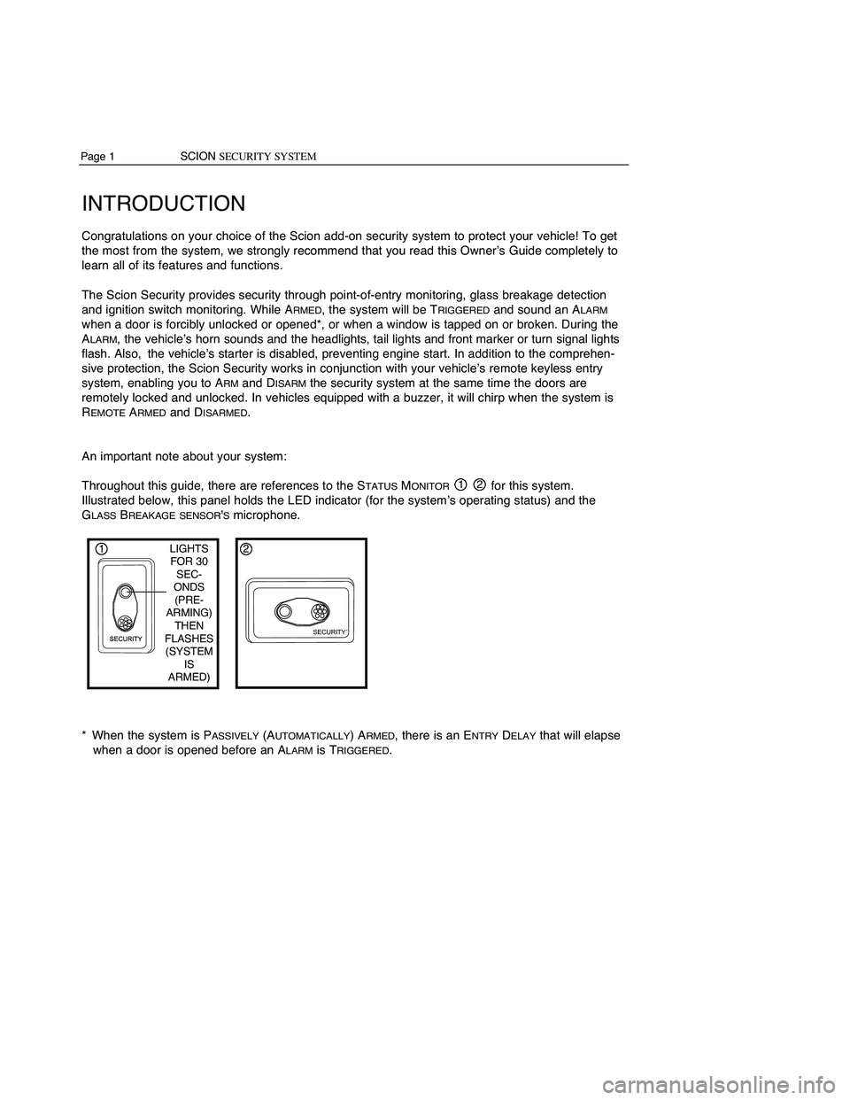 TOYOTA xB 2013 Accessories, Audio & Navigation (in English) SCIONSECURITYSYSTEM Page10
GLASS BREAKAGE SENSORINFORMA TION
TheScion Security provides protection foryour vehicle aboveandbeyond entrypointmonitoring –it
"listens" forthe noise made bytappi TOYOTA xB 2013 Accessories, Audio & Navigation (in English) SCIONSECURITYSYSTEM Page10
GLASS BREAKAGE SENSORINFORMA TION
TheScion Security provides protection foryour vehicle aboveandbeyond entrypointmonitoring –it
"listens" forthe noise made bytappi