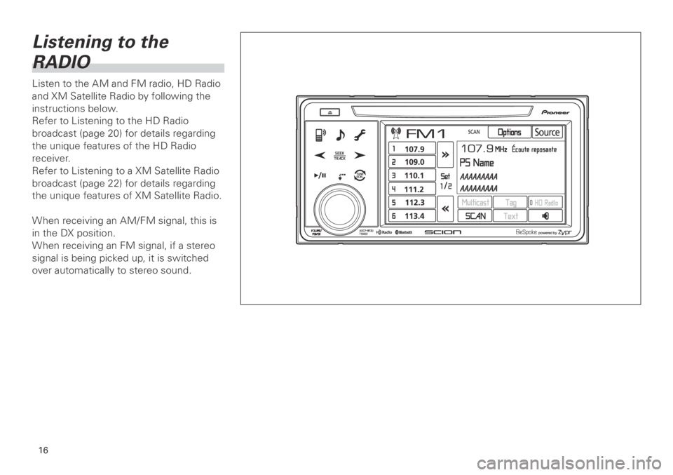 TOYOTA xB 2013 Accessories, Audio & Navigation (in English) 16
<CRB3839-A/S>16
Listening to the
RADIO
Listen to the AM and FM radio, HD Radio
and XM Satellite Radio by following the
instructions below.
Refer to Listening to the HD Radio
broadcast (page 20 TOYOTA xB 2013 Accessories, Audio & Navigation (in English) 16
<CRB3839-A/S>16
Listening to the
RADIO
Listen to the AM and FM radio, HD Radio
and XM Satellite Radio by following the
instructions below.
Refer to Listening to the HD Radio
broadcast (page 20