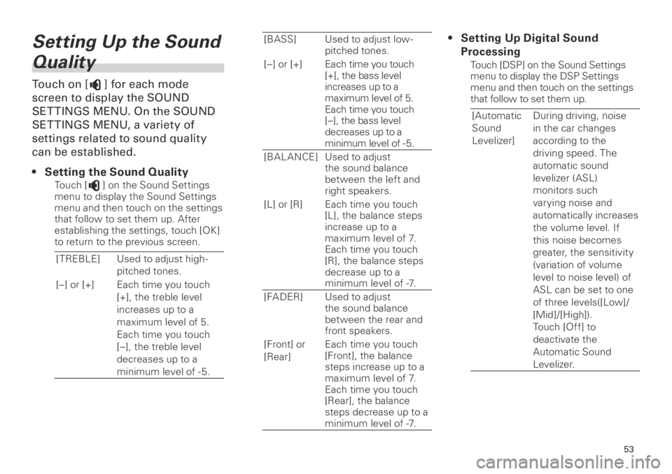 TOYOTA xB 2013  Accessories, Audio & Navigation (in English) 53
<CRB3839-A/S>53
Setting Up the Sound 
Quality
Touch on [] for each mode 
screen to display the SOUND 
SET TINGS MENU. On the SOUND 
SET TINGS MENU, a variety of 
settings related to sound quality 
