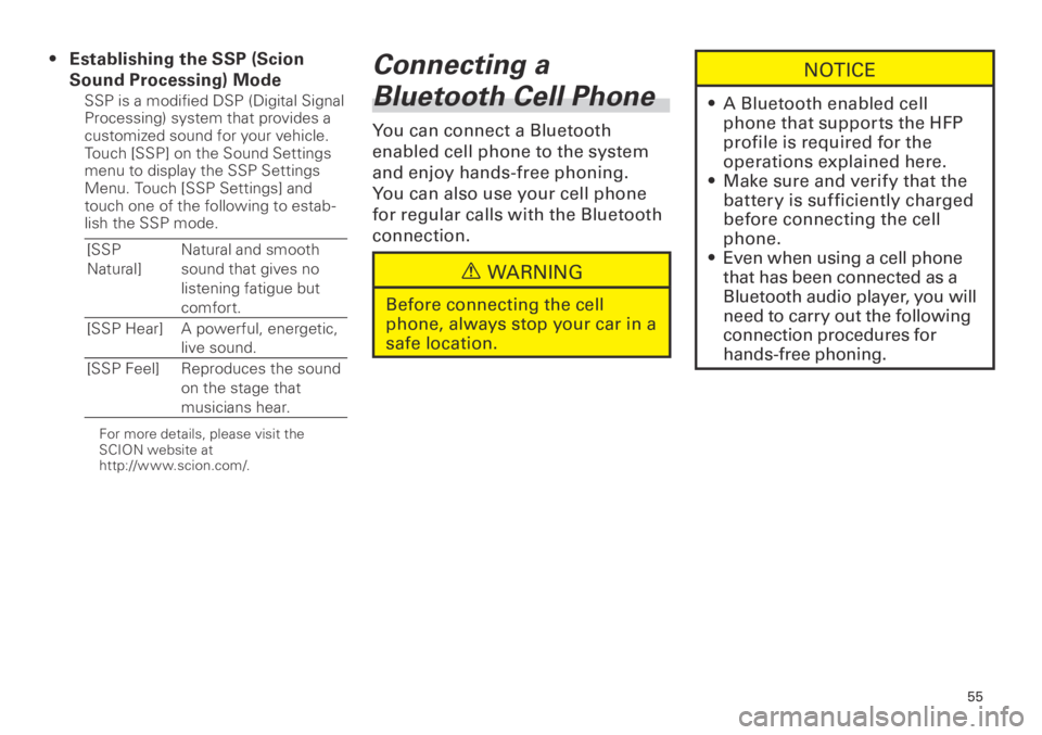 TOYOTA xB 2013  Accessories, Audio & Navigation (in English) 55
<CRB3839-A/S>55
Establishing the SSP (Scion 
Sound Processing) Mode
SSP is a modified DSP (Digital Signal 
Processing) system that provides a 
customized sound for your vehicle. 
Touch [SSP] on the