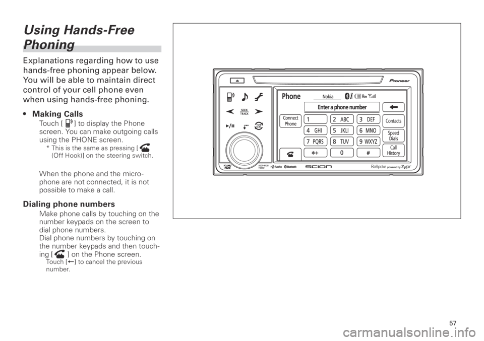 TOYOTA xB 2013 Accessories, Audio & Navigation (in English) 57
<CRB3839-A/S>57
Using Hands-Free
Phoning
Explanations regarding how to use
hands-free phoning appear below.
You will be able to maintain direct
control of your cell phone even
when using hands TOYOTA xB 2013 Accessories, Audio & Navigation (in English) 57
<CRB3839-A/S>57
Using Hands-Free
Phoning
Explanations regarding how to use
hands-free phoning appear below.
You will be able to maintain direct
control of your cell phone even
when using hands