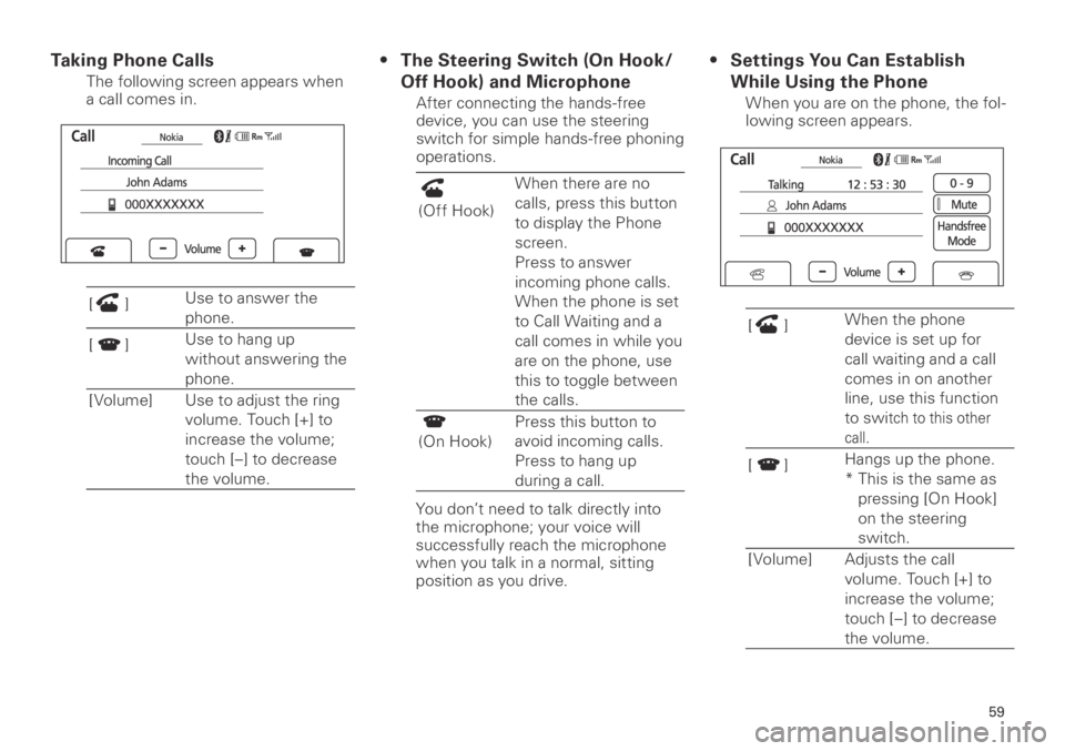 TOYOTA xB 2013  Accessories, Audio & Navigation (in English) 59
<CRB3839-A/S>59
Taking Phone Calls 
The following screen appears when 
a call comes in.
[]Use to answer the 
phone.
[
] Use to hang up 
without answering the 
phone.
[Volume] Use to adjust the ring