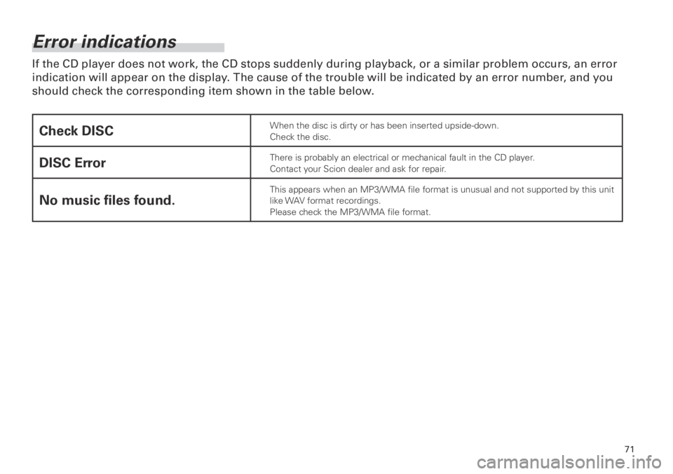TOYOTA xB 2013 Accessories, Audio & Navigation (in English) 71
<CRB3839-A/S>71
Error indications
If the CD player does not work, the CD stops suddenly during playback, or a similar problem occurs, an error
indication will appear on the display. The cause of t TOYOTA xB 2013 Accessories, Audio & Navigation (in English) 71
<CRB3839-A/S>71
Error indications
If the CD player does not work, the CD stops suddenly during playback, or a similar problem occurs, an error
indication will appear on the display. The cause of t