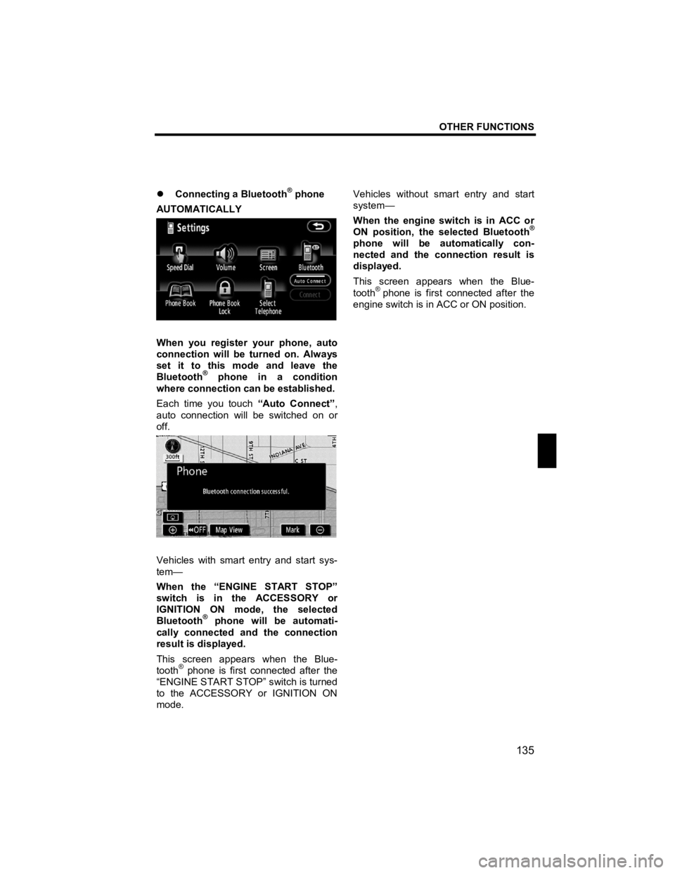 TOYOTA xB 2013  Accessories, Audio & Navigation (in English) OTHER FUNCTIONS 
135 
V573_E 
 
�z Connecting a Bluetooth® phone 
AUTOMATICALLY 
 
When you register your phone, auto 
connection will be turned on. Always 
set it to this mode and leave the 
Bluetoo